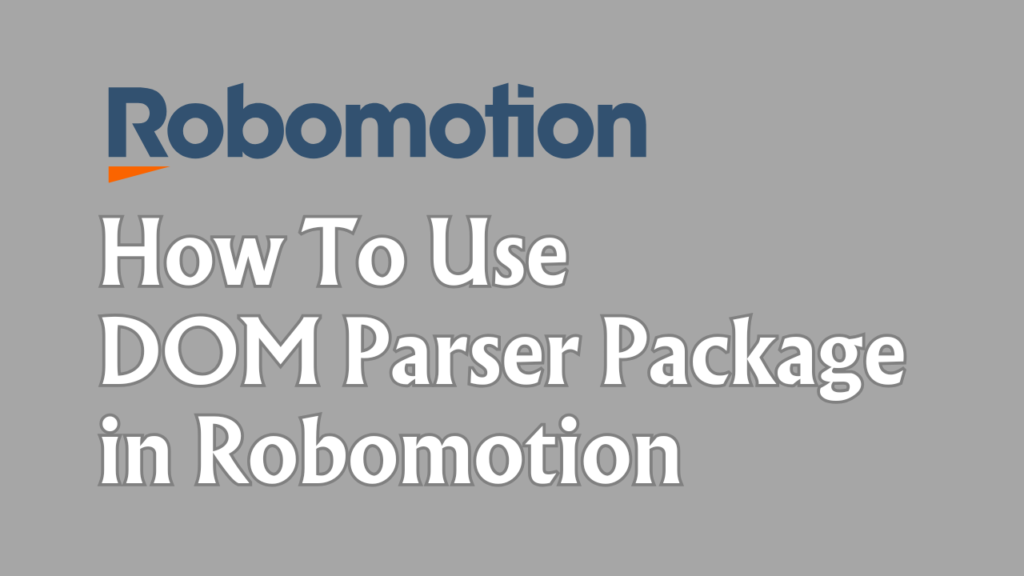 How To Use DOM Parser Package in Robomotion?